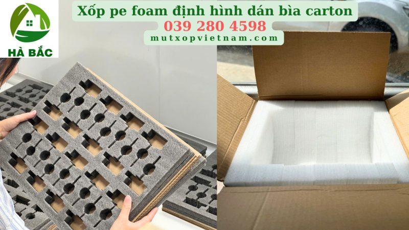 Nhà máy sản xuất mút xốp pe foam định hình dán bìa carton xuất khẩu tại TP Hồ Chí Minh