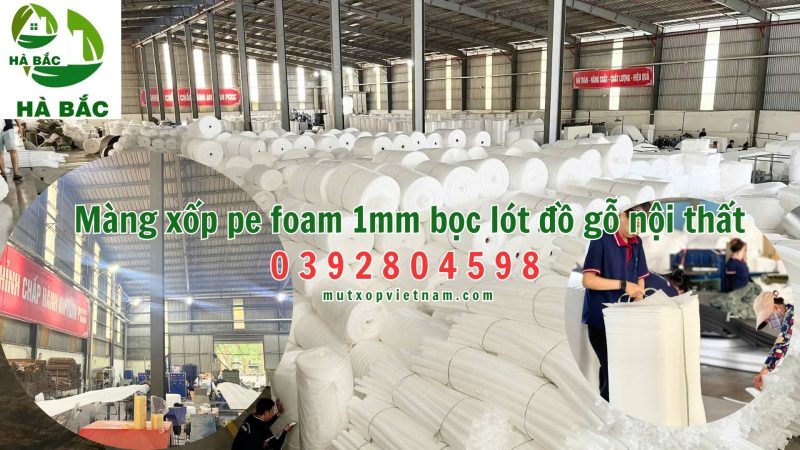 Màng xốp pe foam 1mm bọc lót đồ gỗ nội thất, công ty sản xuất màng xốp pe foam 1mm bọc lót đồ gỗ nội thất tại Nhơn Trạch – Đồng Nai