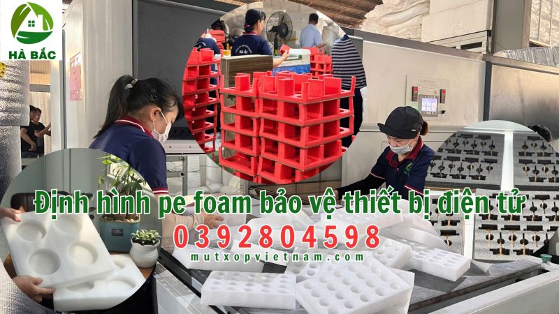 Định hình pe foam bảo vệ thiết bị điện tử, công ty sản xuất trực tiếp mút xốp pe foam bảo vệ thiết bị điện tử tại KCN Yên Phong Bắc Ninh